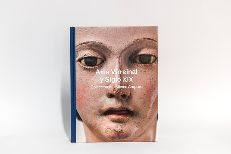 Arte Virreinal y Siglo XIX. Colección del Museo Amparo