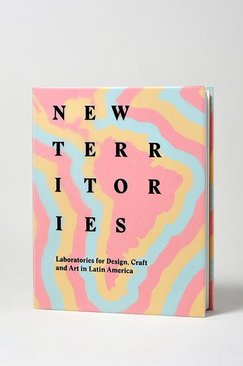 New territories, Laboratories for design, craft and art in Latin America.